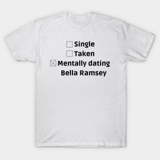 mentally dating bella ramsey T-Shirt